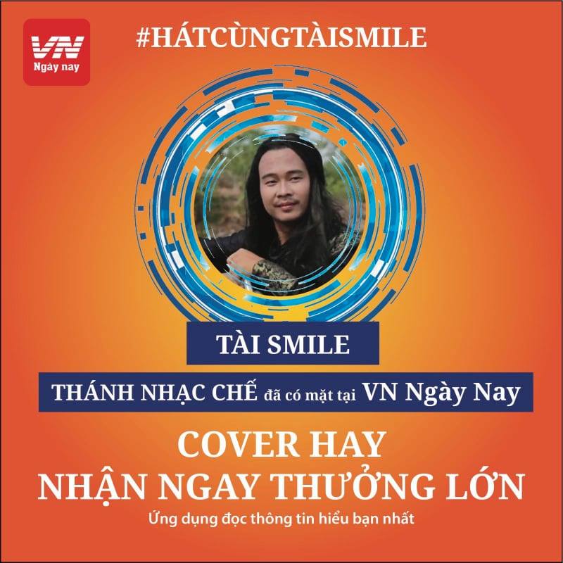 Cần biết - Sôi động cuộc thi “Hát cùng Tài Smile – Cover hay nhận ngay thưởng lớn” trên VN Ngày Nay