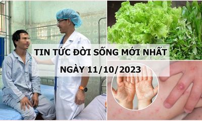 Tin tức đời sống mới nhất ngày 11/10: Hà Nội ghi nhận ổ dịch tay chân miệng ở trường mầm non