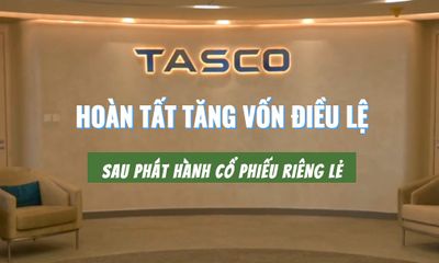 Sau phát hành cổ phiếu riêng lẻ Tasco hoàn tất tăng vốn điều lệ lên hơn 8.900 tỷ đồng