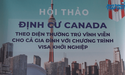 Hội Thảo Định Cư Canada theo diện thường trú vĩnh viễn cho cả gia đình với chương trình visa khởi nghiệp